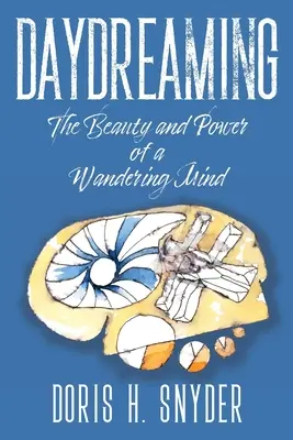 Soñar despierto: La belleza y el poder de una mente errante - Daydreaming: The Beauty and Power of a Wandering Mind