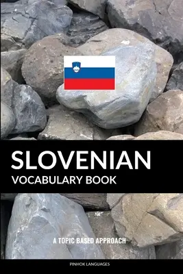 Libro de vocabulario de esloveno: A Topic Based Approach - Slovenian Vocabulary Book: A Topic Based Approach