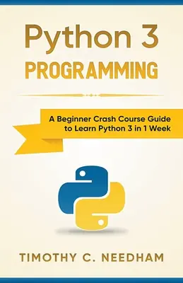 Programación en Python 3: Una Guía de Curso Rápido para Principiantes para Aprender Python 3 en 1 Semana - Python 3 Programming: A Beginner Crash Course Guide to Learn Python 3 in 1 Week