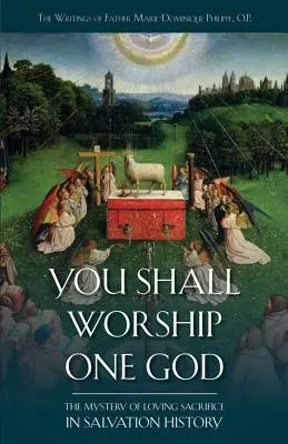 Adoraréis a un solo Dios: El Misterio del Sacrificio Amoroso en la Historia de la Salvación - You Shall Worship One God: The Mystery of Loving Sacrifice in Salvation History