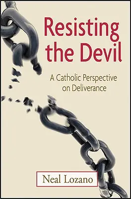 Resistiendo al Diablo: Una perspectiva católica de la liberación - Resisting the Devil: A Catholic Perspective on Deliverance