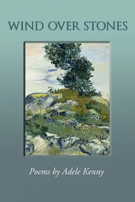 El viento sobre las piedras: Poemas de Adele Kenny - Wind Over Stones: Poems By Adele Kenny