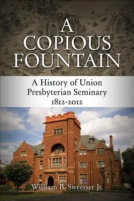 A Copious Fountain: Historia del Seminario Presbiteriano de la Unión, 1812-2012 - A Copious Fountain: A History of Union Presbyterian Seminary, 1812-2012