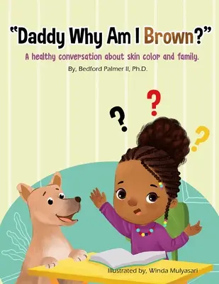 Papá, ¿por qué soy moreno? Una conversación sana sobre el color de la piel y la familia». - Daddy Why Am I Brown?