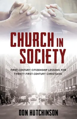 La Iglesia en la sociedad: Lecciones de ciudadanía del siglo I para cristianos del siglo XXI - Church in Society: First-Century Citizenship Lessons for Twenty-First-Century Christians