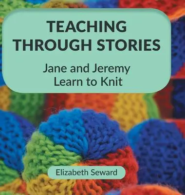 Enseñar a través de los cuentos: Jane y Jeremy aprenden a tejer - Teaching Through Stories: Jane and Jeremy Learn to Knit