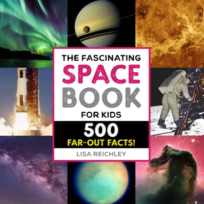 El fascinante libro del espacio para niños: ¡500 datos curiosos! - The Fascinating Space Book for Kids: 500 Far-Out Facts!