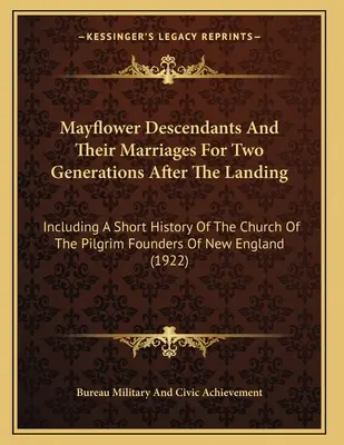 Mayflower Descendants And Their Marriages For Two Generations After The Landing: Incluyendo Una Breve Historia De La Iglesia De Los Peregrinos Fundadores De Ne - Mayflower Descendants And Their Marriages For Two Generations After The Landing: Including A Short History Of The Church Of The Pilgrim Founders Of Ne