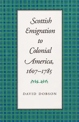 La Emigración Escocesa a la América Colonial, 1607-1785 - Scottish Emigration to Colonial America, 1607-1785