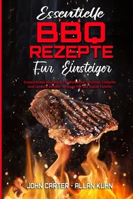 Essentielle BBQ-Rezepte Fr Einsteiger: Erstaunliches Kochbuch Fr Barbecue-Gerichte. Einfache Und Leckere Smoker-Rezepte Fr Die Ganze Familie (Essen