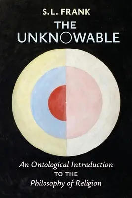 Lo incognoscible: Una introducción ontológica a la filosofía de la religión - The Unknowable: An Ontological Introduction to the Philosophy of Religion