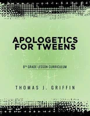 Apologética para preadolescentes: 8º grado - Apologetics for Tweens: 8th Grade