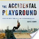 El patio de recreo accidental: Brooklyn Waterfront Narrativas de lo no diseñado y no planificado - The Accidental Playground: Brooklyn Waterfront Narratives of the Undesigned and Unplanned