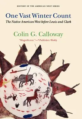 Un vasto recuento invernal: The Native American West Before Lewis and Clark - One Vast Winter Count: The Native American West Before Lewis and Clark