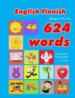 Libro de actividades educativas para niños con 624 palabras en inglés y finlandés: tarjetas de vocabulario fáciles de aprender, ideales para bebés y niños pequeños. - English - Finnish Bilingual First Top 624 Words Educational Activity Book for Kids: Easy vocabulary learning flashcards best for infants babies toddle