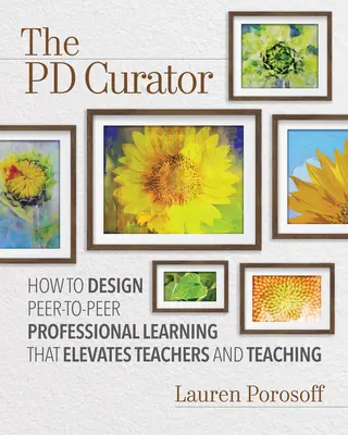 The Pd Curator: Cómo diseñar un aprendizaje profesional entre iguales que eleve a los profesores y la enseñanza - The Pd Curator: How to Design Peer-To-Peer Professional Learning That Elevates Teachers and Teaching