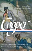 James Fenimore Cooper: Dos novelas de la Revolución Americana (Loa #312): El espía: A Tale of the Neutral Ground / Lionel Lincoln; Or, the Leaguer of Bo - James Fenimore Cooper: Two Novels of the American Revolution (Loa #312): The Spy: A Tale of the Neutral Ground / Lionel Lincoln; Or, the Leaguer of Bo