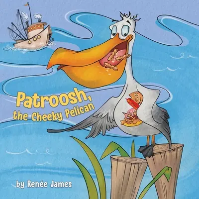 Patroosh, el pelícano descarado - Patroosh, the Cheeky Pelican