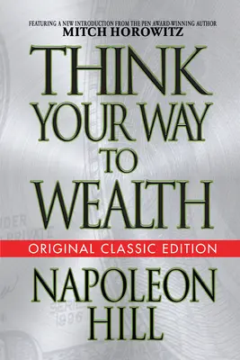 Piense en su camino hacia la riqueza (Edición clásica original) - Think Your Way to Wealth (Original Classic Editon)