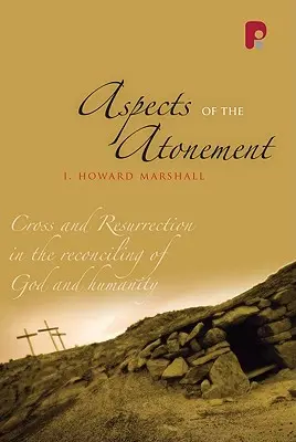 Aspectos de la expiación: Cruz y resurrección en la reconciliación de Dios y la humanidad - Aspects of the Atonement: Cross and Resurrection in the Reconciling of God and Humanity