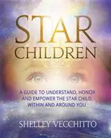 Niños estrella: Una guía para comprender, honrar y potenciar al niño estrella que hay dentro de ti y a tu alrededor - Star Children: A Guide to Understand, Honor and Empower the Star Child Within and Around You