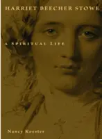 Harriet Beecher Stowe: Una vida espiritual - Harriet Beecher Stowe: A Spiritual Life