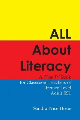 Todo sobre la alfabetización: Un libro de instrucciones para profesores de alfabetización de adultos de ESL - All about Literacy: A How to Book for Teachers of Literacy Level Adult ESL