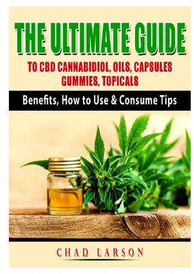 La Guía Definitiva del Cannabidiol CBD, Aceites, Cápsulas, Gominolas, Tópicos: Beneficios, consejos de uso y consumo - The Ultimate Guide to CBD Cannabidiol, Oils, Capsules, Gummies, Topicals: Benefits, How to Use & Consume Tips