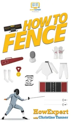 How To Fence: Su guía paso a paso para la esgrima - How To Fence: Your Step By Step Guide To Fencing