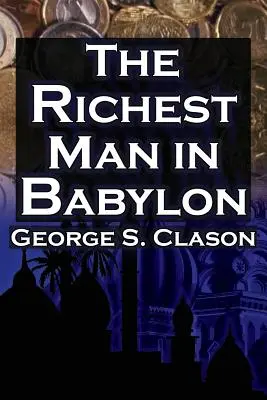 El hombre más rico de Babilonia: La guía más vendida de George S. Clason para el éxito financiero: Ahorrar dinero y ponerlo a trabajar para usted - The Richest Man in Babylon: George S. Clason's Bestselling Guide to Financial Success: Saving Money and Putting It to Work for You