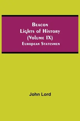 Faros de la Historia (Tomo IX): Estadistas europeos - Beacon Lights of History (Volume IX): European Statesmen