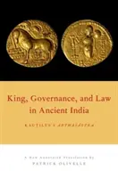 Rey, gobierno y ley en la India antigua: Arthasastra de Kautilya - King, Governance, and Law in Ancient India: Kautilya's Arthasastra