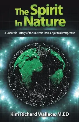 El espíritu en la naturaleza: Una historia científica del universo desde una perspectiva espiritual - The Spirit in Nature: A Scientific History of the Universe from a Spiritual Perspective