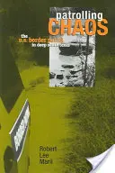 Patrullando el caos: La patrulla fronteriza estadounidense en el sur de Texas - Patrolling Chaos: The U.S. Border Patrol in Deep South Texas
