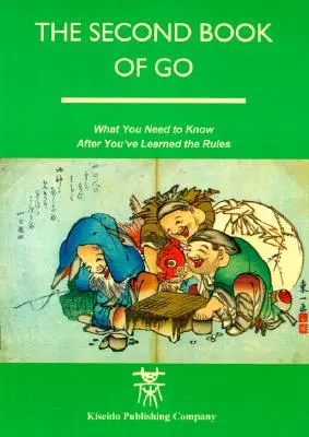 El segundo libro de Go: Lo que necesitas saber después de aprender las reglas - The Second Book of Go: What you need to know after you've learned the rules