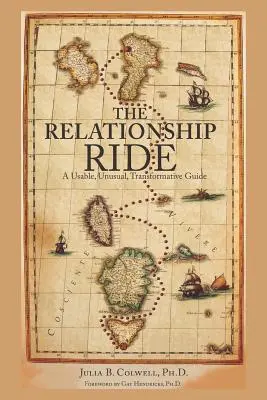 El viaje de las relaciones: Una guía útil, insólita y transformadora - The Relationship Ride: A Usable, Unusual, Transformative Guide