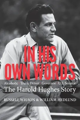 En sus propias palabras: El camionero alcohólico que nos gobernó senador: la historia de Harold Hughes - In His Own Words: Alcoholic Truck Driver Governor Us Senator the Harold Hughes Story