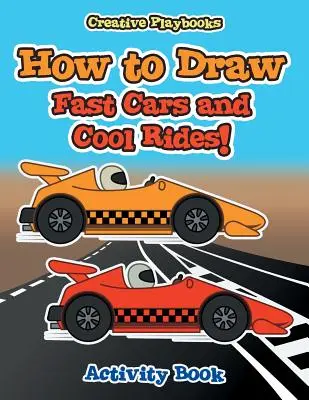 Cómo dibujar coches rápidos y atracciones chulas Libro de actividades - How to Draw Fast Cars and Cool Rides! Activity Book