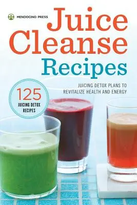 Recetas de limpieza con zumos: Planes de desintoxicación con zumos para revitalizar la salud y la energía - Juice Cleanse Recipes: Juicing Detox Plans to Revitalize Health and Energy