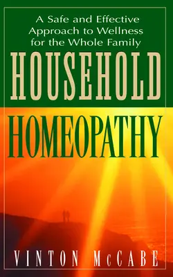 Homeopatía Doméstica: Un enfoque seguro y eficaz para el bienestar de toda la familia - Household Homeopathy: A Safe and Effective Approach to Wellness for the Whole Family