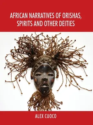 Narrativas Africanas de Orishas, Espíritus y Otras Deidades - African Narratives of Orishas, Spirits and Other Deities