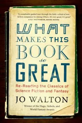 Por qué es tan bueno este libro: La relectura de los clásicos de la ciencia ficción y la fantasía - What Makes This Book So Great: Re-Reading the Classics of Science Fiction and Fantasy