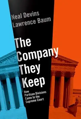 La compañía que mantienen: Cómo las divisiones partidistas llegaron al Tribunal Supremo - The Company They Keep: How Partisan Divisions Came to the Supreme Court