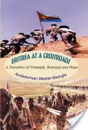 Eritrea en la encrucijada: Una historia de triunfo, traición y esperanza - Eritrea at a Crossroads: A Narrative of Triumph, Betrayal and Hope