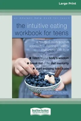 El libro de trabajo de la alimentación intuitiva para adolescentes: Un enfoque no dietético y corporal positivo para construir una relación sana con la comida - The Intuitive Eating Workbook for Teens: A Non-Diet, Body Positive Approach to Building a Healthy Relationship with Food