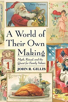 World of Their Own Making: Mitos, rituales y la búsqueda de valores familiares - World of Their Own Making: Myth, Ritual, and the Quest for Family Values