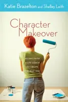 Character Makeover: 40 días con un entrenador de vida para crear el mejor tú - Character Makeover: 40 Days with a Life Coach to Create the Best You