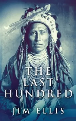 The Last Hundred: Una novela de las guerras apaches - The Last Hundred: A Novel Of The Apache Wars