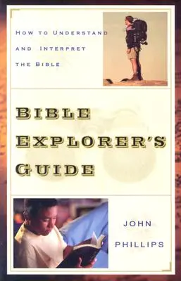 Guía del Explorador de la Biblia: Cómo entender e interpretar la Biblia - Bible Explorer's Guide: How to Understand and Interpret the Bible