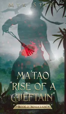 Ma'tao Rise Of A Chieftain» Libro 2 “Maga'lahi”» - Ma'tao Rise Of A Chieftain